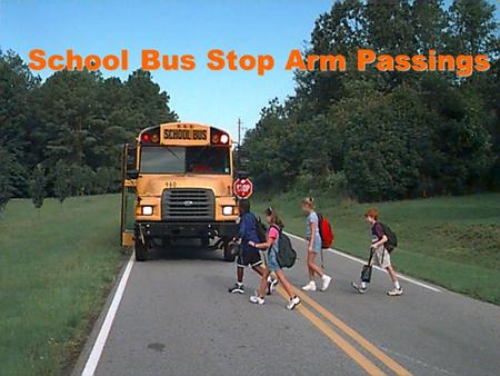 School Bus Stop Arm Passings. School Bus Stop Arm Passings: A National Disgrace Derek Graham State Director, North Carolina NC Department of Public Instruction.