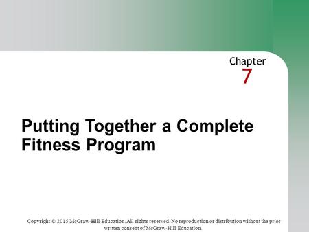 7 Copyright © 2015 McGraw-Hill Education. All rights reserved. No reproduction or distribution without the prior written consent of McGraw-Hill Education.