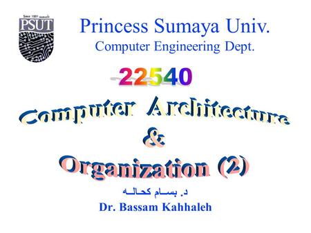 Princess Sumaya Univ. Computer Engineering Dept. د. بســام كحـالــه Dr. Bassam Kahhaleh.