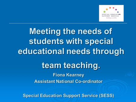 Meeting the needs of students with special educational needs through team teaching. Meeting the needs of students with special educational needs through.