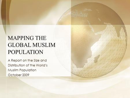 MAPPING THE GLOBAL MUSLIM POPULATION