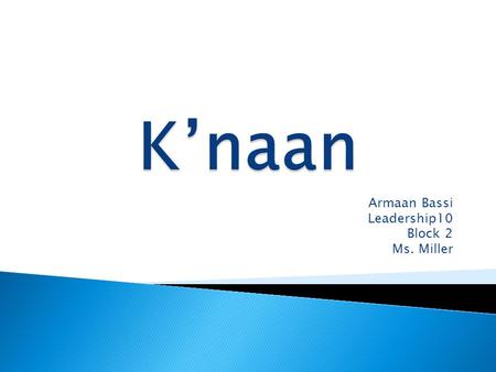 Armaan Bassi Leadership10 Block 2 Ms. Miller. Keinan Abdi Warsame, also known as K’naan is a Somalian-Canadian singer, rapper, poet, songwriter and instrumentalist.