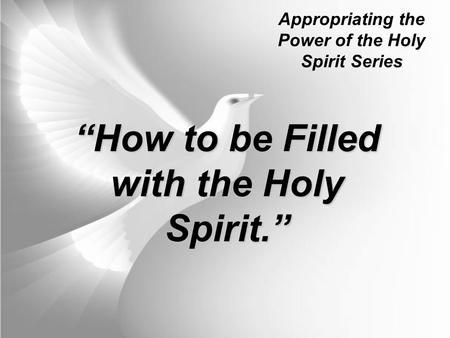 “How to be Filled with the Holy Spirit.”