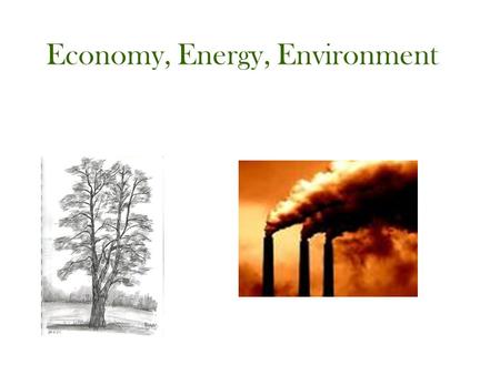 Economy, Energy, Environment. Which matters most in an economy? Money?Energy?