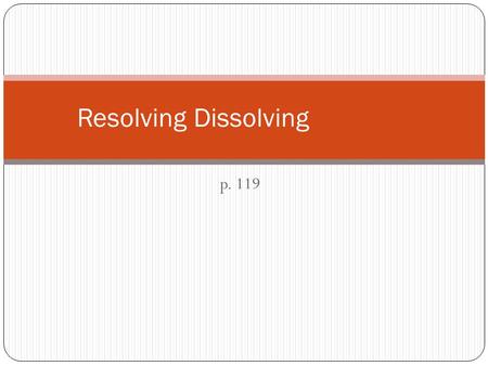 Resolving Dissolving p. 119. Resolving Dissolving Create a new title/thread “Resolving Dissolving” and date:11/19/13 Learning Target: I can explain why.