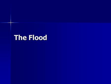 The Flood. Read Genesis 6:1-7 Read Genesis 6:1-7 Why did the Lord judge the earth with the Flood? Why did the Lord judge the earth with the Flood? –Sons.