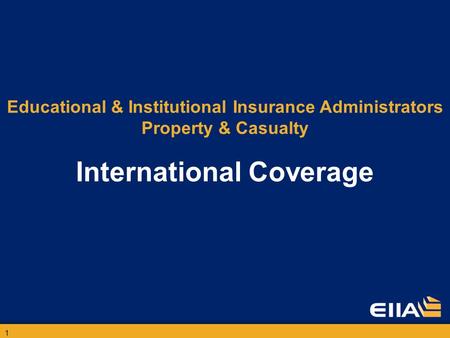 1 Educational & Institutional Insurance Administrators Property & Casualty International Coverage.