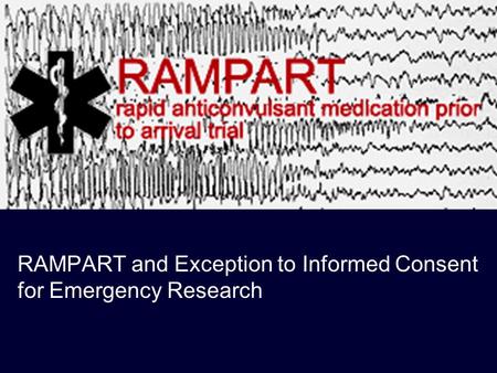 RAMPART and Exception to Informed Consent for Emergency Research