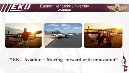 Eastern Kentucky University Aviation “EKU Aviation – Moving forward with innovation”