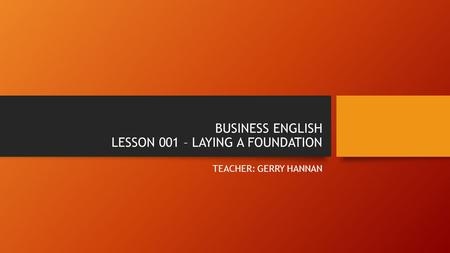 BUSINESS ENGLISH LESSON 001 – LAYING A FOUNDATION