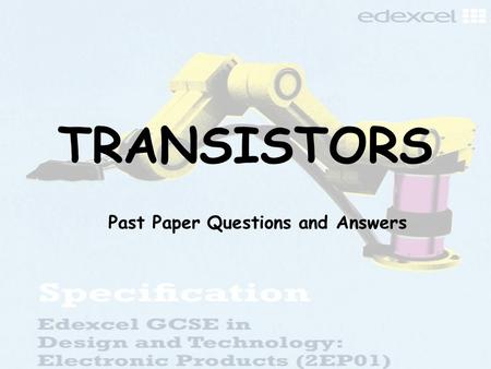 TRANSISTORS Past Paper Questions and Answers. 2013 2EP01– Q11(b) The circuit below is a monostable timing circuit, When activated component C turns on.