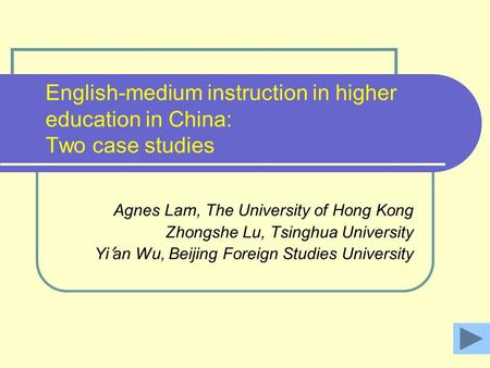 English-medium instruction in higher education in China: Two case studies Agnes Lam, The University of Hong Kong Zhongshe Lu, Tsinghua University Yi ’