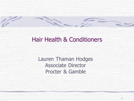 1 Hair Health & Conditioners Lauren Thaman Hodges Associate Director Procter & Gamble.