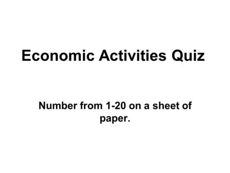 Economic Activities Quiz Number from 1-20 on a sheet of paper.