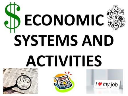 ECONOMIC SYSTEMS AND ACTIVITIES