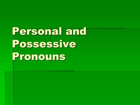 Personal and Possessive Pronouns