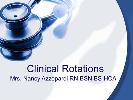 Clinical Rotations Mrs. Nancy Azzopardi RN,BSN,BS-HCA.