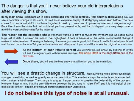 The danger is that you’ll never believe your old interpretations after viewing this show. In my main show I compare 32 in-lines before and after noise.