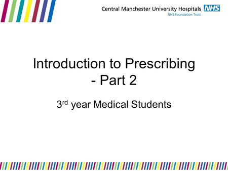 Introduction to Prescribing - Part 2 3 rd year Medical Students.