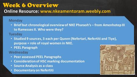 Week 6 Overview Monday Brief but chronological overview of NKE Pharaoh’s – from Amenhotep III to Ramesses II. Who were they? Tuesday Studied 9 sources,