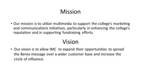 Mission Our mission is to utilize multimedia to support the college’s marketing and communications initiatives, particularly in enhancing the college’s.