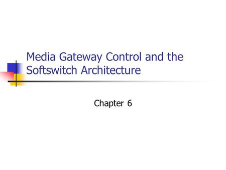 Media Gateway Control and the Softswitch Architecture