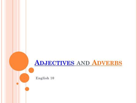 A DJECTIVES AND A DVERBS English 10. ADJECTIVES An adjective describes (modifies) a noun by describing, identifying, or quantifying words. An adjective.