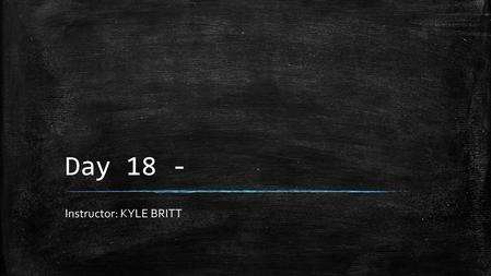 Day 18 - Instructor: KYLE BRITT. Agenda – 60 minute class 1)Warm up 5 -10 Minutes 2)English 1 – Vocabulary Quiz -> Unit 2 20 Minutes 2)Honors – Grammar.