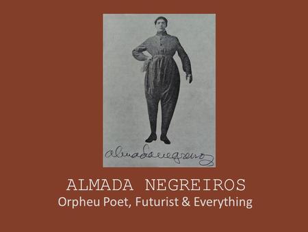 ALMADA NEGREIROS Orpheu Poet, Futurist & Everything.