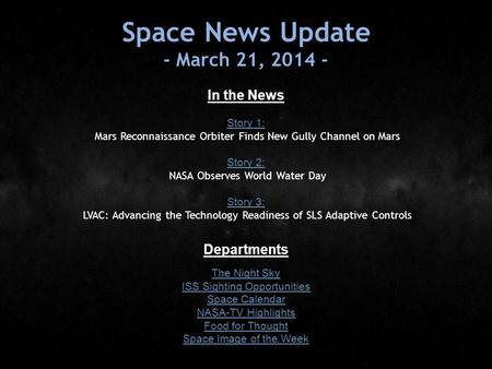 Space News Update - March 21, 2014 - In the News Story 1: Story 1: Mars Reconnaissance Orbiter Finds New Gully Channel on Mars Story 2: Story 2: NASA Observes.