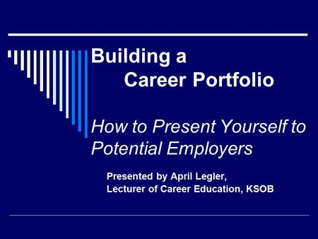 Presented by April Legler, Lecturer of Career Education, KSOB