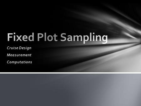 Cruise Design Measurement Computations. Determined by 1.Value of product(s) 2.Variability within the stand 3.Budget limitations Sampling Intensity.