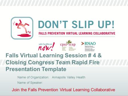 Join the Falls Prevention Virtual Learning Collaborative Falls Virtual Learning Session # 4 & Closing Congress Team Rapid Fire Presentation Template Name.