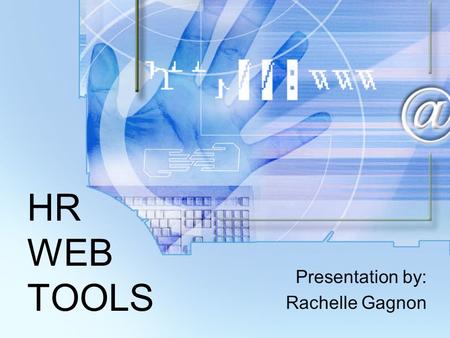 HR WEB TOOLS Presentation by: Rachelle Gagnon. HR Web Tools Research Managing the Intranet Demo.