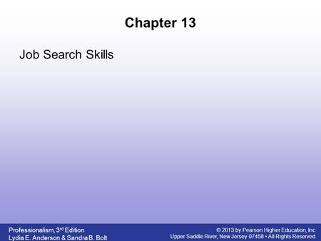 Professionalism, 3 rd Edition Lydia E. Anderson & Sandra B. Bolt © 2013 by Pearson Higher Education, Inc Upper Saddle River, New Jersey 07458 All Rights.