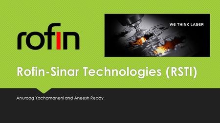 Rofin-Sinar Technologies (RSTI) Anuraag Yachamaneni and Aneesh Reddy.