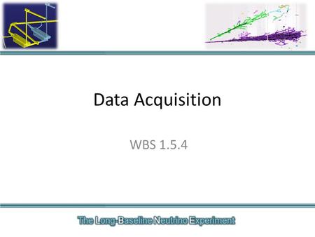 Data Acquisition WBS 1.5.4. Jon Urheim – LAr20 Review- WBS 1.5.4 – Data Acquisition System Outline Scope & Requirements Overview ES&H and QA Organization/Contributors.