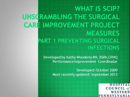 Developed by Kathy Wonderly RN, BSPA,CPHQ Performance Improvement Coordinator Developed: October 2009 Most recently updated: September 2013.