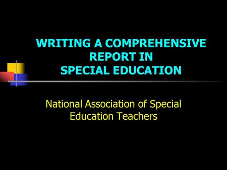 WRITING A COMPREHENSIVE REPORT IN SPECIAL EDUCATION