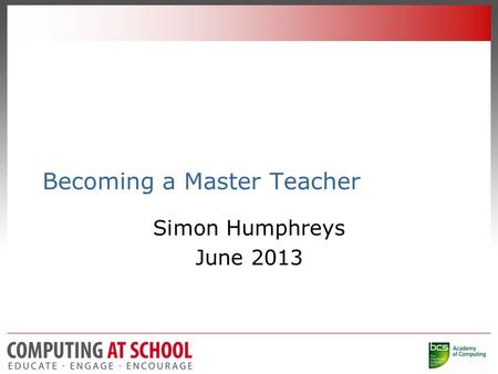 Becoming a Master Teacher Simon Humphreys June 2013.