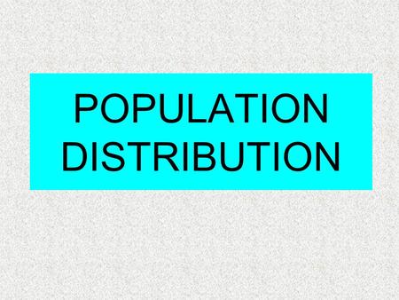 POPULATION DISTRIBUTION. The way people are spread out across the earth FACTORS INFLUENCING POPULATION DISTRIBUTION Physical conditions of place Level.