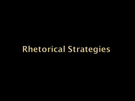 A particular way in which authors craft language so as to have an effect on readers. Strategies are means of persuasion, ways of using language to get.