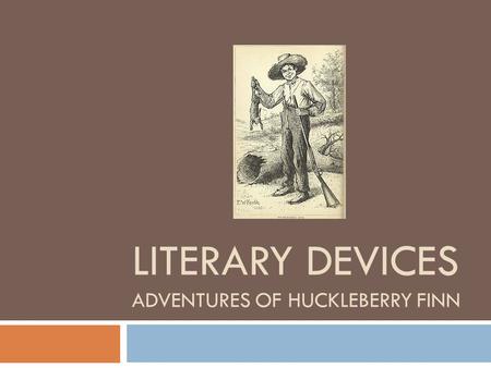 LITERARY DEVICES ADVENTURES OF HUCKLEBERRY FINN