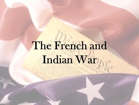 The French and Indian War. Britain, France (& Spain) fought to be world’s strongest empire –Mercantilist economics –Wars of conquest British / French.