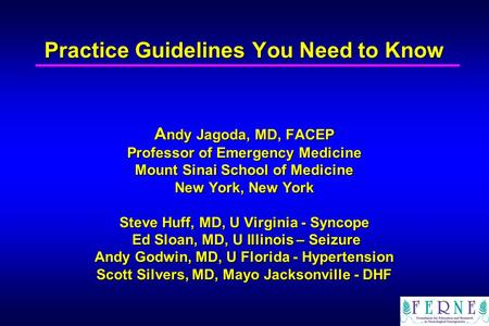 Practice Guidelines You Need to Know Andy Jagoda, MD, FACEP Professor of Emergency Medicine Mount Sinai School of Medicine New York, New York Steve.