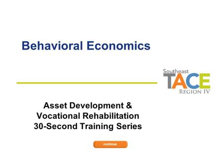 Behavioral Economics Asset Development & Vocational Rehabilitation 30-Second Training Series.