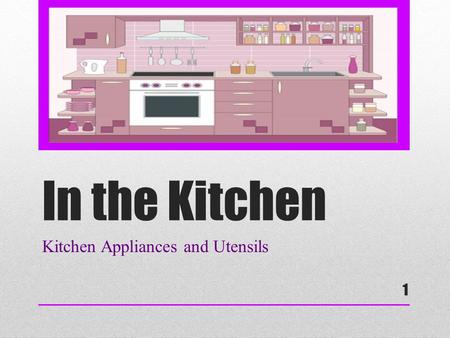 In the Kitchen Kitchen Appliances and Utensils 1.