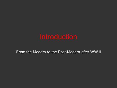 Introduction From the Modern to the Post-Modern after WW II