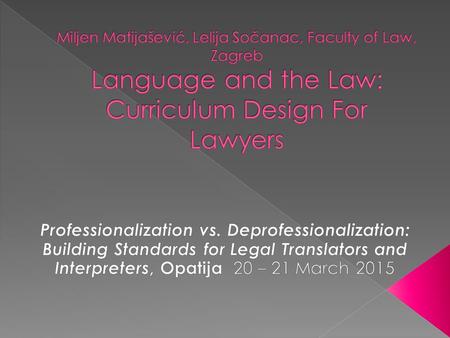  Tempus project “Foreign Languages in the Field of Law”  The Centre for Language and Law, Faculty of Law, Zagreb  Training of legal translation.