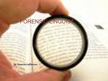 0FORENSIC LINGUIST FORENSIC LINGUIST By Tavarres Jefferson.